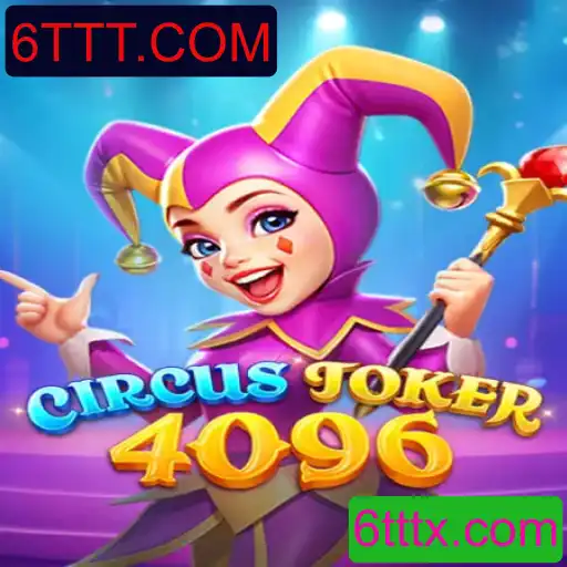 Descubra o Novo Jogo 'CircusJoker4096' e as Inovações de 6TTT.COM